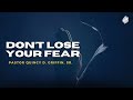 Don't Lose Your Fear | Pastor Quincy D. Griffin, Sr. | The FWPC