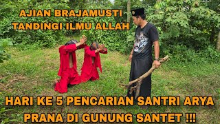 NYATA ! AJIAN BRAJAMUSTI TANDINGI ILMU ALLAH,PENCARIAN SANTRI ARYA PRANA DI GUNUNG SANTET/arya prana