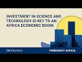 Investment in science and technology is key to an Africa economic boom