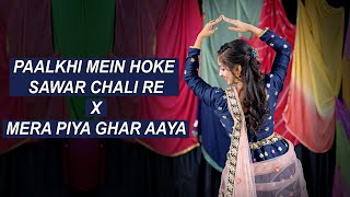Paalkhi Mein Hoke Sawar Chali Re X Mera Piya Ghar Aaya | Wedding Dance For Bride | DhadkaN Group