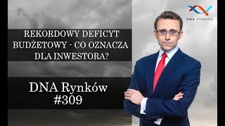 Rekordowy deficyt budżetowy - co oznacza dla inwestora?! | DNA Rynków #309