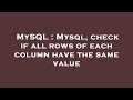 MySQL : Mysql, check if all rows of each column have the same value