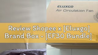 Review Shopee x [Eluxgo] Brand Box - [EF30 Bundle]