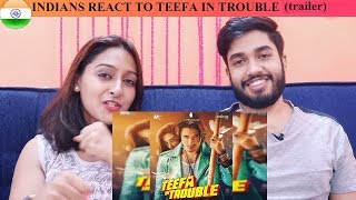 INDIANS react to TEEFA IN TROUBLE (trailer)