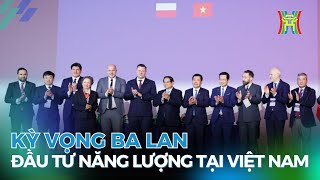 Kỳ vọng Ba Lan đầu tư năng lượng tại Việt Nam | Tin tức