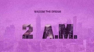 Wassim The Dream- 2 A.M.