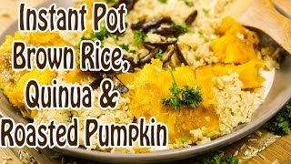 Instant Pot Rice - Brown Rice, Quinoa and Roasted Pumpkin - Instant Pot Recipes Healthy