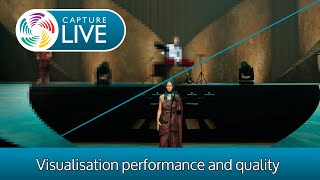 Capture Live: Visualisation Performance \u0026 Quality