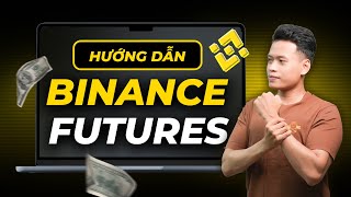 Binance Futures HƯỚNG DẪN CHI TIẾT từ A-Z