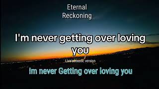 I’m never Getting over loving you-[Eternal Reckoning] live acoustic version.