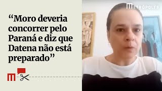 Janaína Paschoal afirma que Moro deveria concorrer pelo Paraná e diz que Datena não está preparado