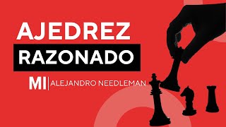 Ajedrez Razonado con el MI ALEJANDRO NEEDLEMAN