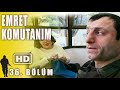 EMRET KOMUTANIM 36. BÖLÜM | FULL HD İZLE!