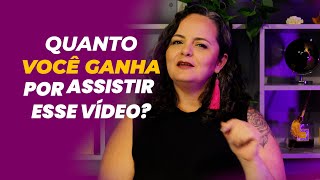 Quanto você ganha por assistir esse vídeo?