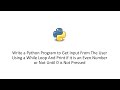 Python to Get Input From The User Using a While Loop And Print if it is an Even Number
