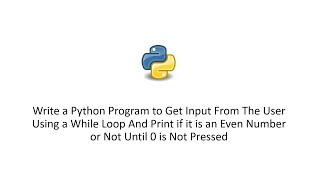 Python to Get Input From The User Using a While Loop And Print if it is an Even Number