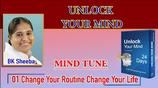 01 CHANGE YOUR ROUTINE CHANGE YOUR LIFE | Unlock Your Mind | BK Sheeba