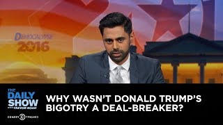 Why Wasn't Donald Trump's Bigotry a Deal-Breaker?: The Daily Show