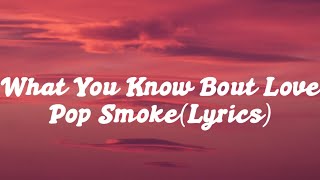 Pop Smoke - What You Know Bout Love (Lyrics)