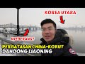 PERBATASAN CHINA - KOREA UTARA | KOTA DANDONG CHINA