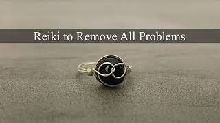 Reiki to Remove All Problems