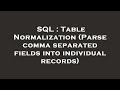 SQL : Table Normalization (Parse comma separated fields into individual records)