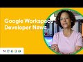 Updates to Tasks API, Chat API, new allowlist feature for Apps Scripts, and more