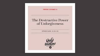 The Destructive Power of Unforgiveness – Daily Devotional