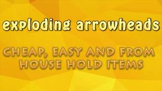 how to make exploding arrow heads (from houshold items)