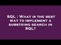 SQL : What is the best way to implement a substring search in SQL?