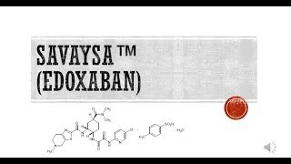 SAVAYSA. Overview of edoxaban