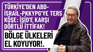 TÜRKİYE'DEN ABD-İSRAİL-PKKYPG'YE TERS KÖŞE: İŞİD'E KARŞI DÖRTLÜ İTTİFAK! BÖLGE ÜLKELERİ EL KOYUYOR!.