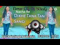 dikhe tana tan sangi dj chainsingh babu mix cg dj ma nacha o turi man