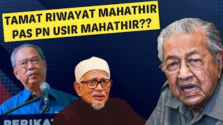 MAHATHIR TAMAT KARIER HARI INI, PAS PN USIR MAHATHIR?