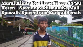 Mural Aliran Realisme Karya PPSU Keren | Stasiun Sudirman Ke Mall Epiwalk Epicentrum Sungai Bersih