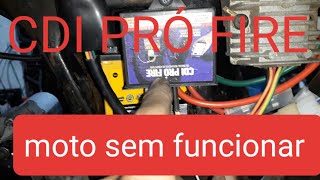 Moto sem funcionar , sem centelha elétrica , CDI PRÓ FIRE