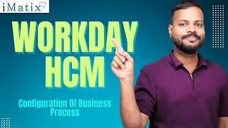 Configuration Of Business Process in Workday HCM | Workday HCM Online Tutorial | iMatix
