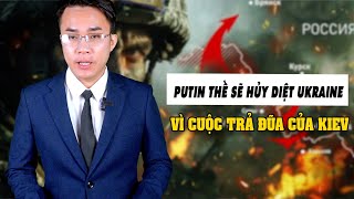 PUTIN THỀ SẼ HỦY DIỆT UKRAINE VÌ CUỘC TRẢ ĐŨA CỦA KIEV|| Bàn Cờ Thế Sự