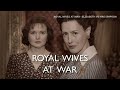 Royal Wives at War | BBC Select