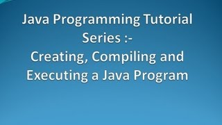 3. Creation, Compilation and Execution of a Java program