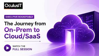 Executive Roundtable: The Journey from On-Prem to Cloud/SaaS