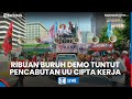 🔴LIVE : Ribuan Massa Buruh Lakukan Aksi Demo Tuntut Pencabutan UU Cipta Kerja