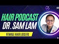 Strategies for Female Hair Loss by Dr. Sam Lam