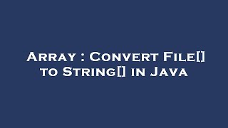 Array : Convert File[] to String[] in Java