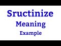 Meaning of Scrutinize,  its meaning, synonyms, antonyms and use in sentence.