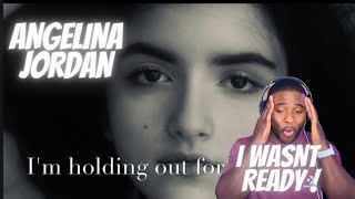 ANGELINA JORDAN |I'M STILL HOLDING OUT FOR YOU  | Reaction video | OMG THIS ONE HIT DEEPER THEN ANY