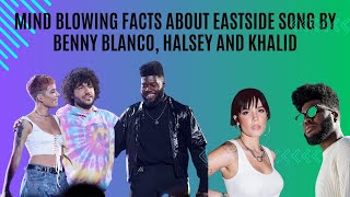Mind Blowing Facts About Eastside Song By Benny Blanco, Halsey And Khalid