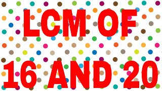 LCM of 16 and 20