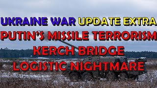 Ukraine War Update EXTRA: Precision Weapons, Putin's Terrorism, Bridges & Fuel Supplies