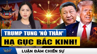 “NỎ THẦN TRUMP” BẮN 5 MŨI TÊN CÙNG LÚC, TRUNG QUỐC ỨNG PHÓ THẾ NÀO?